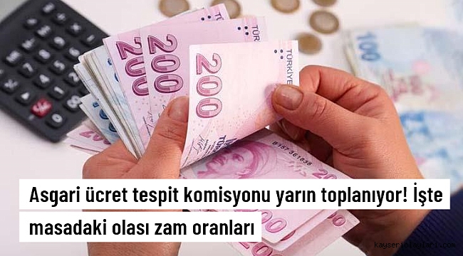 Asgari ücret tespit komisyonu yarın toplanıyor! İşte masadaki olası zam oranları