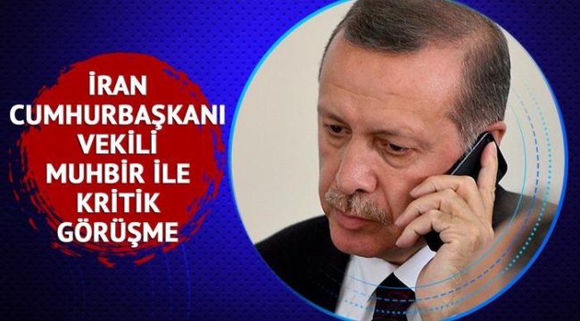 Cumhurbaşkanı Erdoğan ile İran Cumhurbaşkanı Vekili Muhbir arasında kritik görüşme